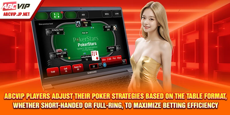 Poker Tips & Strategies for Long-Term Wins 13 ABCVIP players adjust their Poker strategies based on the table format, whether short-handed or full-ring, to maximize betting efficiency.