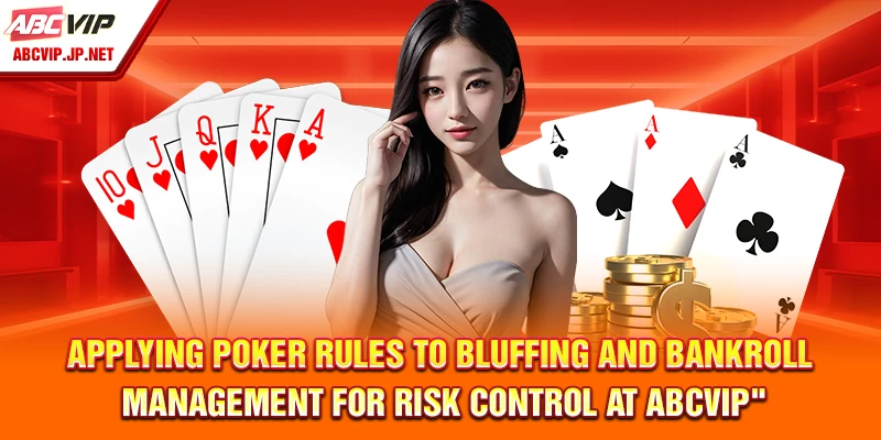 Poker Rules at ABCVIP: Filipino Guide to Win Online 13 Applying Poker Rules to Bluffing and Bankroll Management for Risk Control at ABCVIP