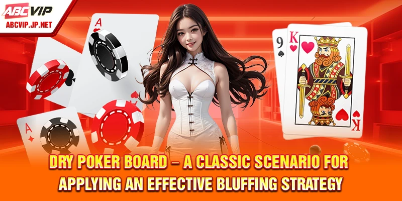 Poker Bluff Strategy at ABCVIP for Advanced Players 8 Dry Poker board – a classic scenario for applying an effective bluffing strategy