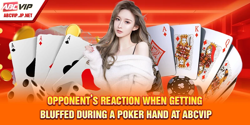 Poker Bluff Strategy at ABCVIP for Advanced Players 7 Opponent’s reaction when getting bluffed during a Poker hand at ABCVIP