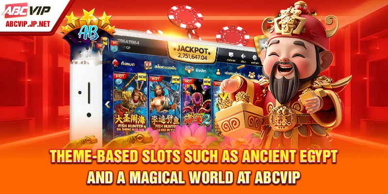 Theme-Based Slots Such as Ancient Egypt and a Magical World at ABCVIP