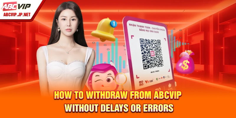 How To Withdraw From ABCVIP Without Delays Or Errors