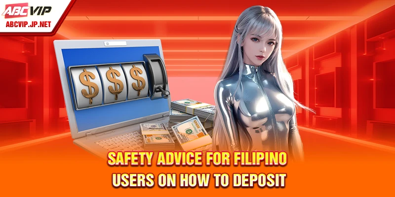 How To Deposit On ABCVIP Fast, Safely And Hassle-Free 11 Safety advice for Filipino users on how to deposit