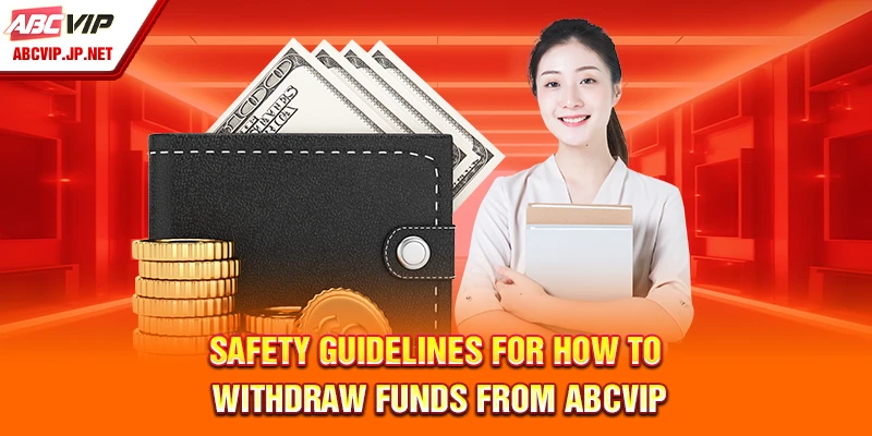 How To Withdraw From ABCVIP Without Delays Or Errors 11 Safety guidelines for how to withdraw funds from ABCVIP
