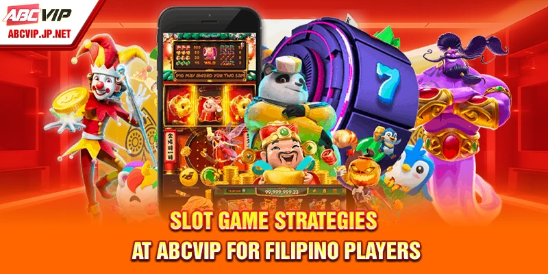 Slot Game Strategies At ABCVIP For Filipino Players