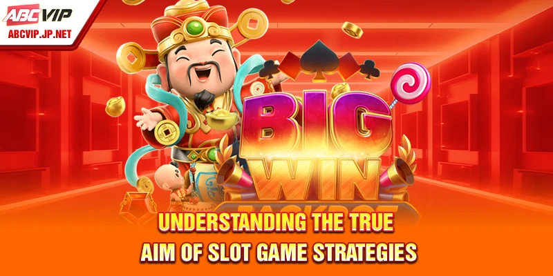Slot Game Strategies At ABCVIP For Filipino Players 7 Understanding the true aim of slot game strategies